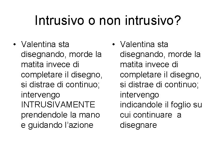 Intrusivo o non intrusivo? • Valentina sta disegnando, morde la matita invece di completare