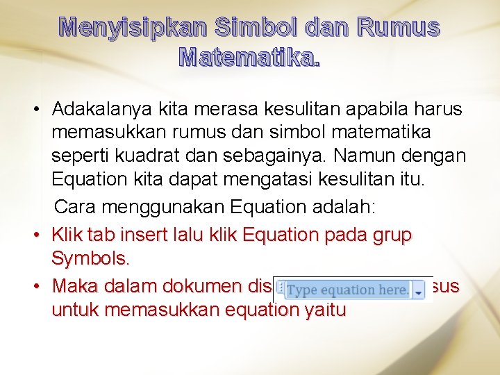 Menyisipkan Simbol dan Rumus Matematika. • Adakalanya kita merasa kesulitan apabila harus memasukkan rumus