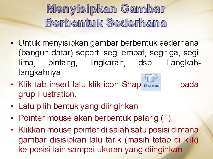 Menyisipkan Gambar Berbentuk Sederhana • Untuk menyisipkan gambar berbentuk sederhana (bangun datar) seperti segi