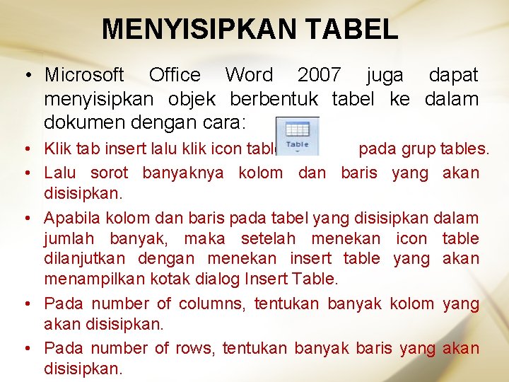 MENYISIPKAN TABEL • Microsoft Office Word 2007 juga dapat menyisipkan objek berbentuk tabel ke
