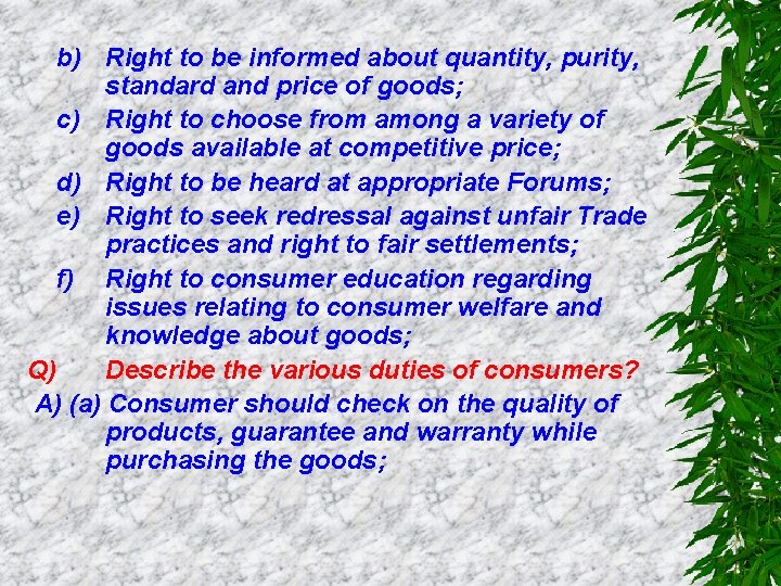 b) Right to be informed about quantity, purity, standard and price of goods; c)