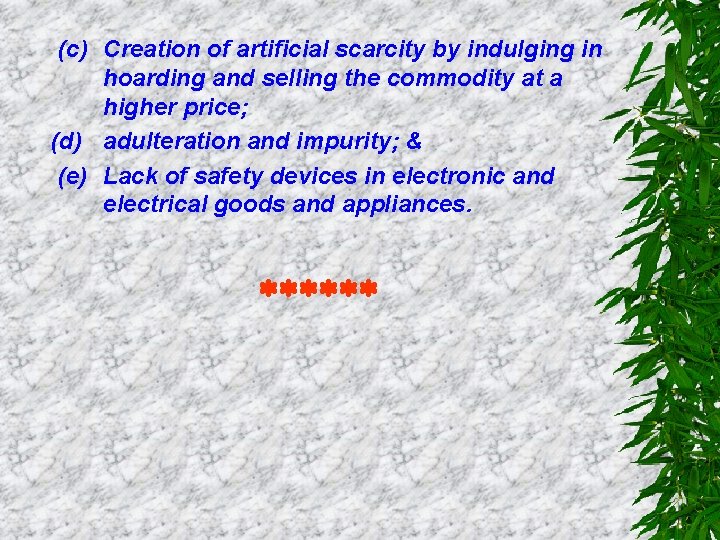 (c) Creation of artificial scarcity by indulging in hoarding and selling the commodity at