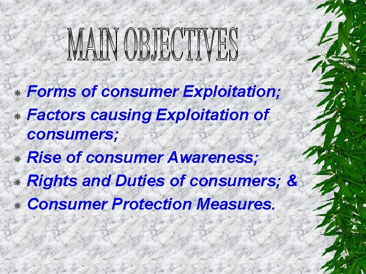 Forms of consumer Exploitation; Factors causing Exploitation of consumers; Rise of consumer Awareness; Rights