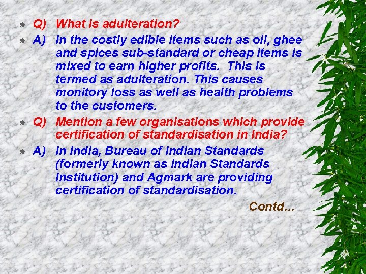  Q) What is adulteration? A) In the costly edible items such as oil,
