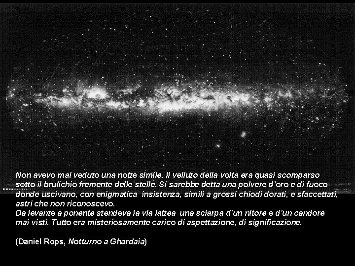 Non avevo mai veduto una notte simile. Il velluto della volta era quasi scomparso