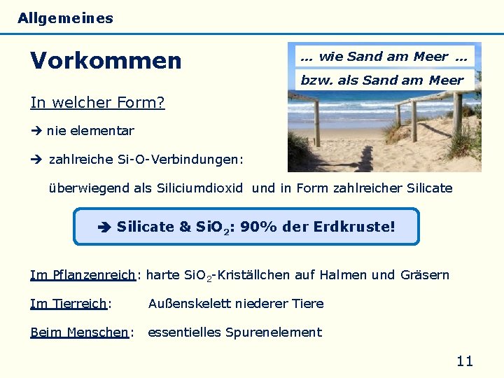 Allgemeines Eigenschaften Vorkommen Silicate Silicone Glas … wie Sand am Meer … bzw. als