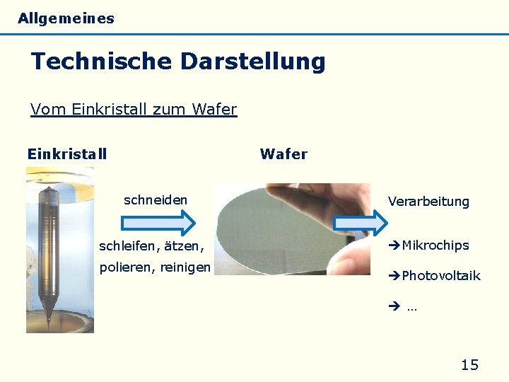 Allgemeines Eigenschaften Silicate Silicone Glas Technische Darstellung Vom Einkristall zum Wafer Einkristall Wafer schneiden