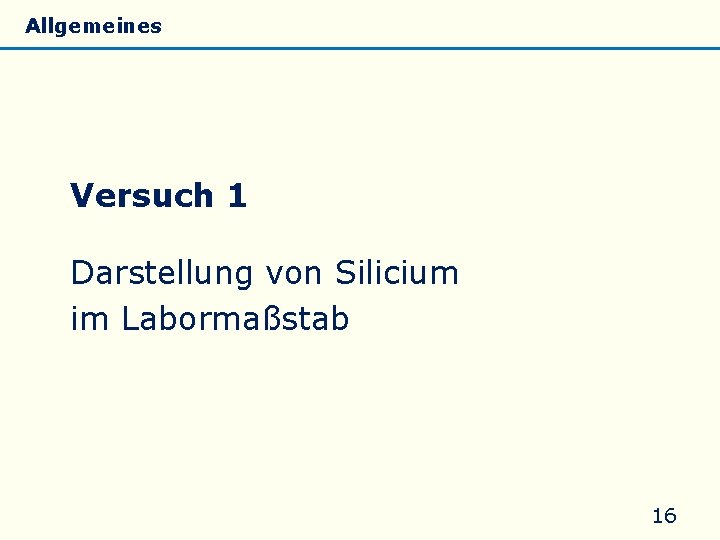 Allgemeines Eigenschaften Silicate Silicone Glas Versuch 1 Darstellung von Silicium im Labormaßstab 16 