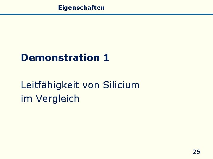 Allgemeines Eigenschaften Silicate Silicone Glas Demonstration 1 Leitfähigkeit von Silicium im Vergleich 26 