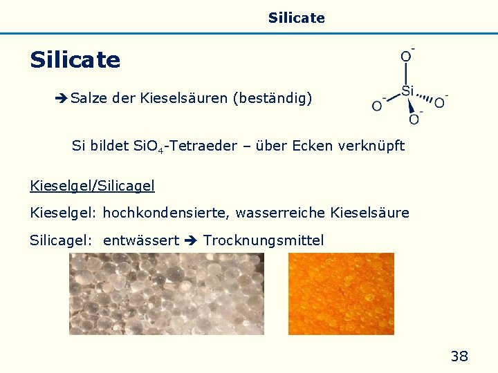 Allgemeines Eigenschaften Silicate Silicone Glas Silicate Salze der Kieselsäuren (beständig) Si bildet Si. O