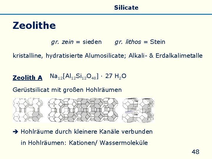 Allgemeines Eigenschaften Silicate Silicone Glas Zeolithe gr. zein = sieden gr. lithos = Stein