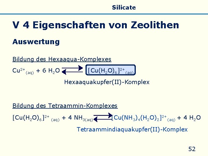 Allgemeines Eigenschaften Silicate Silicone Glas V 4 Eigenschaften von Zeolithen Auswertung Bildung des Hexaaqua-Komplexes