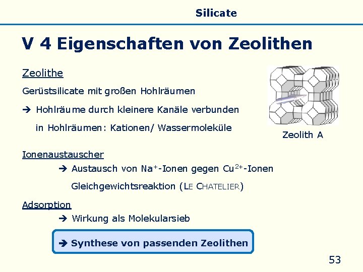 Allgemeines Eigenschaften Silicate Silicone Glas V 4 Eigenschaften von Zeolithe Gerüstsilicate mit großen Hohlräumen