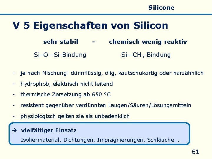 Allgemeines Eigenschaften Silicate Silicone Glas V 5 Eigenschaften von Silicon sehr stabil - chemisch