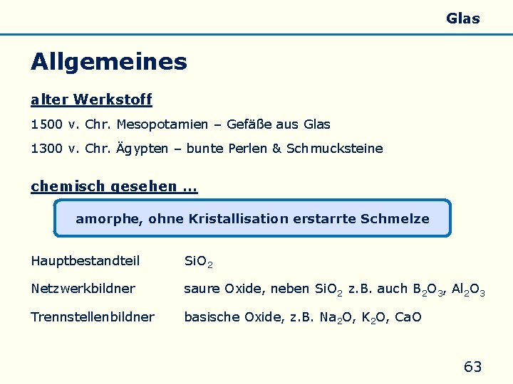 Allgemeines Eigenschaften Silicate Silicone Glas Allgemeines alter Werkstoff 1500 v. Chr. Mesopotamien – Gefäße