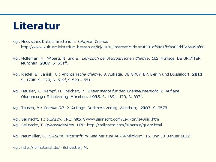 Literatur Vgl. Hessisches Kultusministerium: Lehrplan Chemie. http: //www. kultusministerium. hessen. de/irj/HKM_Internet? cid=ac 9 f