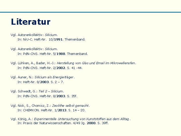 Literatur Vgl. Autorenkollektiv: Silicium. In: Ni. U-C. Heft-Nr. 10/1991. Themenband. Vgl. Autorenkollektiv: Silicium. In: