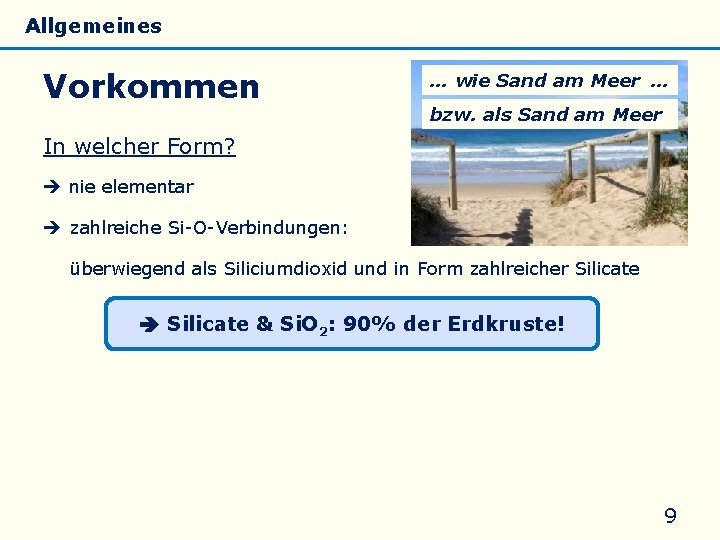 Allgemeines Eigenschaften Vorkommen Silicate Silicone Glas … wie Sand am Meer … bzw. als