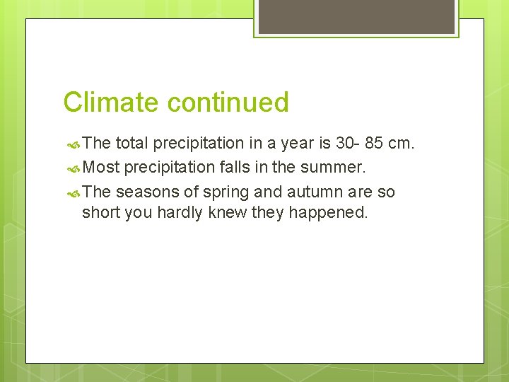 Climate continued The total precipitation in a year is 30 - 85 cm. Most