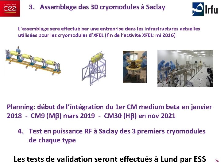 3. Assemblage des 30 cryomodules à Saclay L’assemblage sera effectué par une entreprise dans