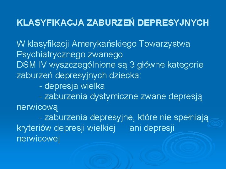 KLASYFIKACJA ZABURZEŃ DEPRESYJNYCH W klasyfikacji Amerykańskiego Towarzystwa Psychiatrycznego zwanego DSM IV wyszczególnione są 3