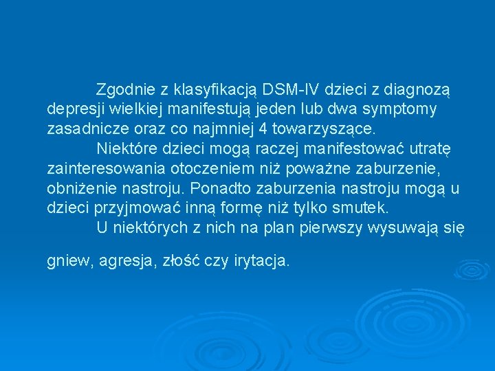 Zgodnie z klasyfikacją DSM-IV dzieci z diagnozą depresji wielkiej manifestują jeden lub dwa symptomy