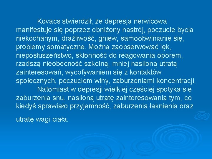 Kovacs stwierdził, że depresja nerwicowa manifestuje się poprzez obniżony nastrój, poczucie bycia niekochanym, drażliwość,