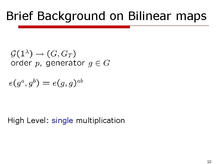 Brief Background on Bilinear maps High Level: single multiplication 10 