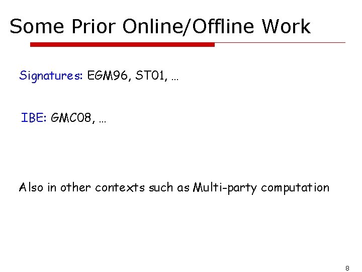 Some Prior Online/Offline Work Signatures: EGM 96, ST 01, … IBE: GMC 08, …