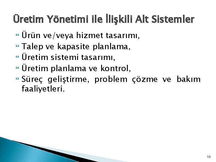 Üretim Yönetimi ile İlişkili Alt Sistemler Ürün ve/veya hizmet tasarımı, Talep ve kapasite planlama,