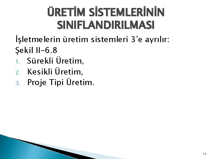 ÜRETİM SİSTEMLERİNİN SINIFLANDIRILMASI İşletmelerin üretim sistemleri 3’e ayrılır: Şekil II-6. 8 1. Sürekli Üretim,