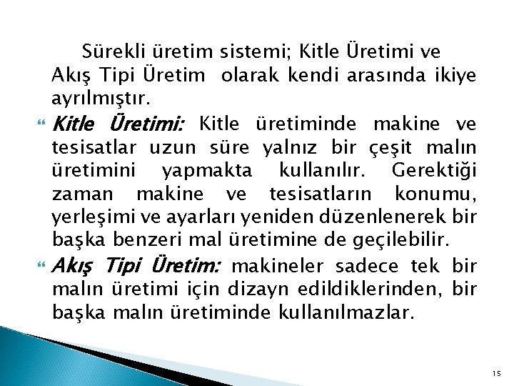 Sürekli üretim sistemi; Kitle Üretimi ve Akış Tipi Üretim olarak kendi arasında ikiye
