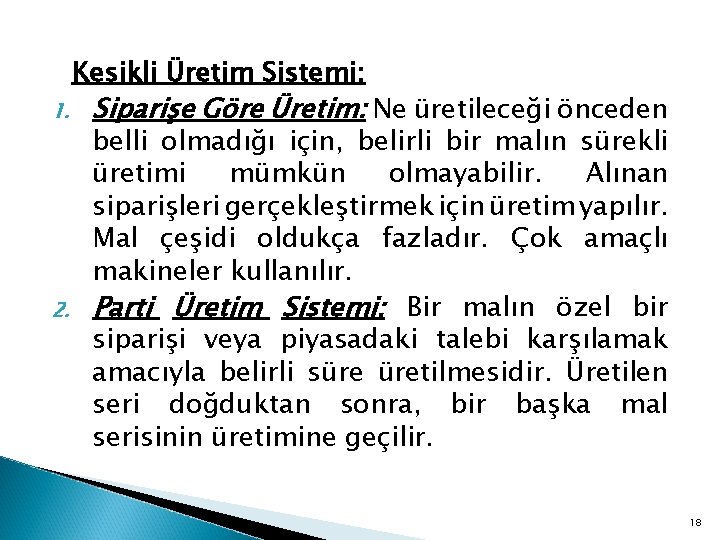 Kesikli Üretim Sistemi: 1. 2. Siparişe Göre Üretim: Ne üretileceği önceden belli olmadığı için,