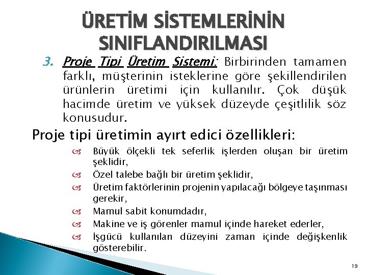 ÜRETİM SİSTEMLERİNİN SINIFLANDIRILMASI 3. Proje Tipi Üretim Sistemi: Birbirinden tamamen farklı, müşterinin isteklerine göre