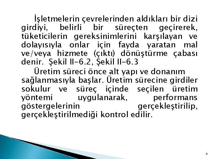 İşletmelerin çevrelerinden aldıkları bir dizi girdiyi, belirli bir süreçten geçirerek, tüketicilerin gereksinimlerini karşılayan ve