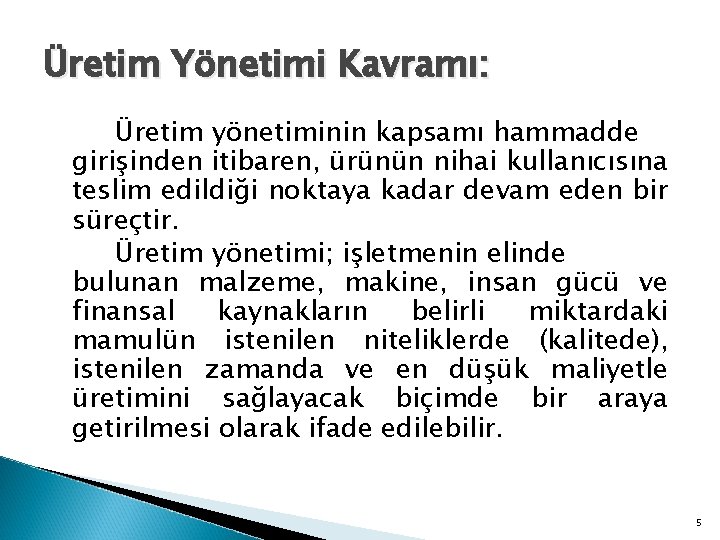 Üretim Yönetimi Kavramı: Üretim yönetiminin kapsamı hammadde girişinden itibaren, ürünün nihai kullanıcısına teslim edildiği