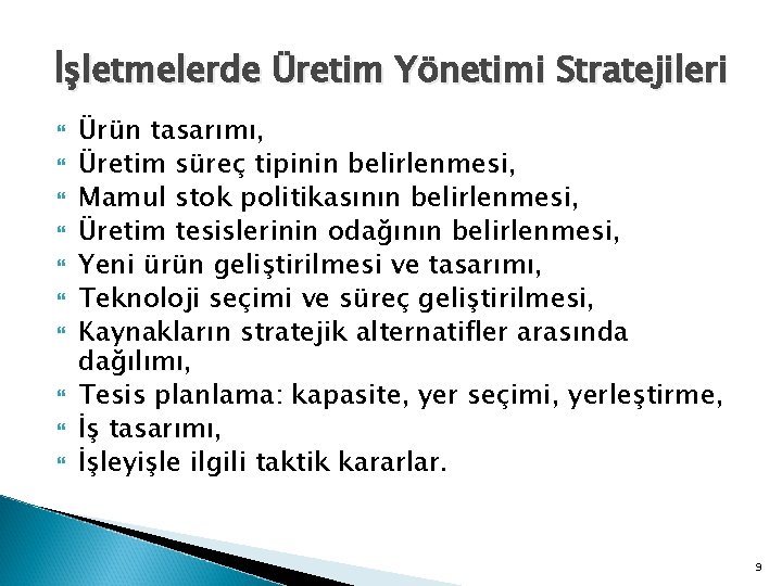 İşletmelerde Üretim Yönetimi Stratejileri Ürün tasarımı, Üretim süreç tipinin belirlenmesi, Mamul stok politikasının belirlenmesi,