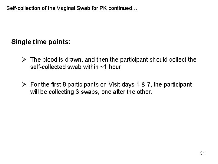 Self-collection of the Vaginal Swab for PK continued… Single time points: Ø The blood