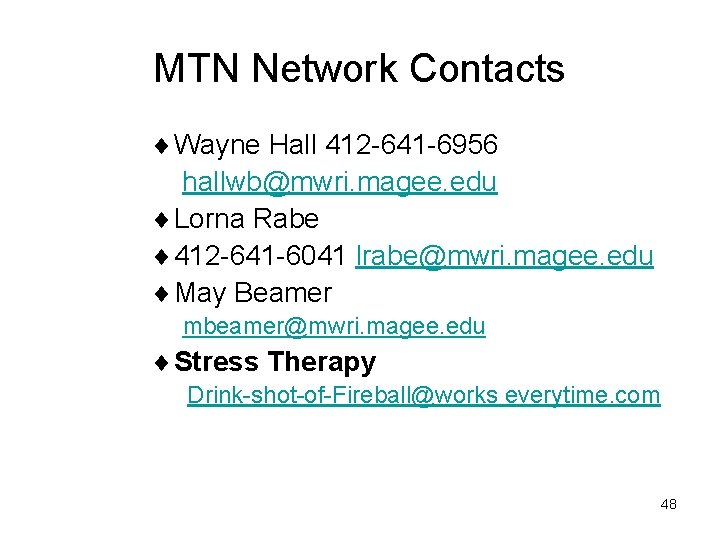 MTN Network Contacts ¨ Wayne Hall 412 -641 -6956 hallwb@mwri. magee. edu ¨ Lorna
