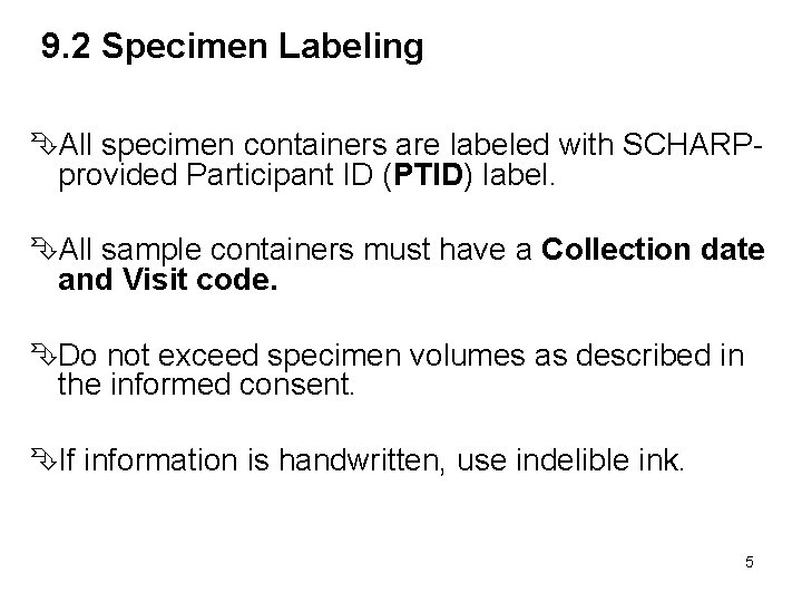 9. 2 Specimen Labeling All specimen containers are labeled with SCHARPprovided Participant ID (PTID)