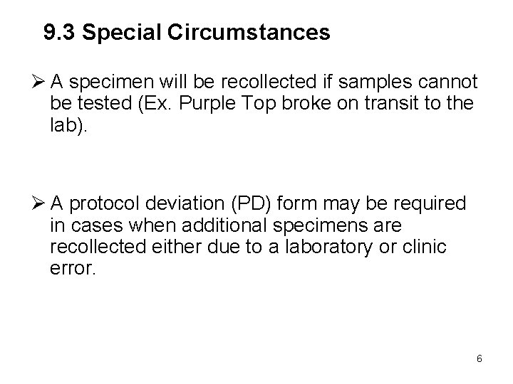 9. 3 Special Circumstances Ø A specimen will be recollected if samples cannot be