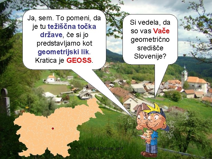 Ja, sem. To pomeni, da je tu težiščna točka države, države če si jo