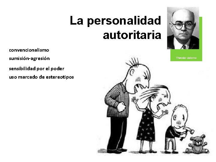 La personalidad autoritaria convencionalismo sumisión-agresión sensibilidad por el poder uso marcado de estereotipos Theodor