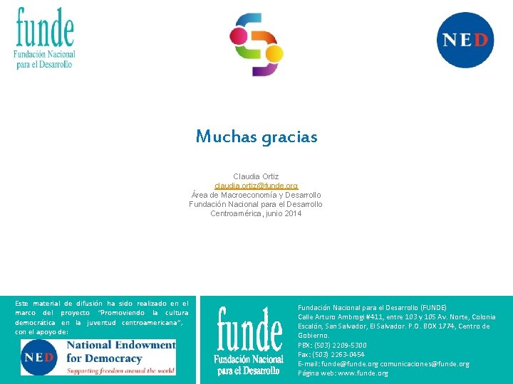 Muchas gracias Claudia Ortiz claudia. ortiz@funde. org Área de Macroeconomía y Desarrollo Fundación Nacional