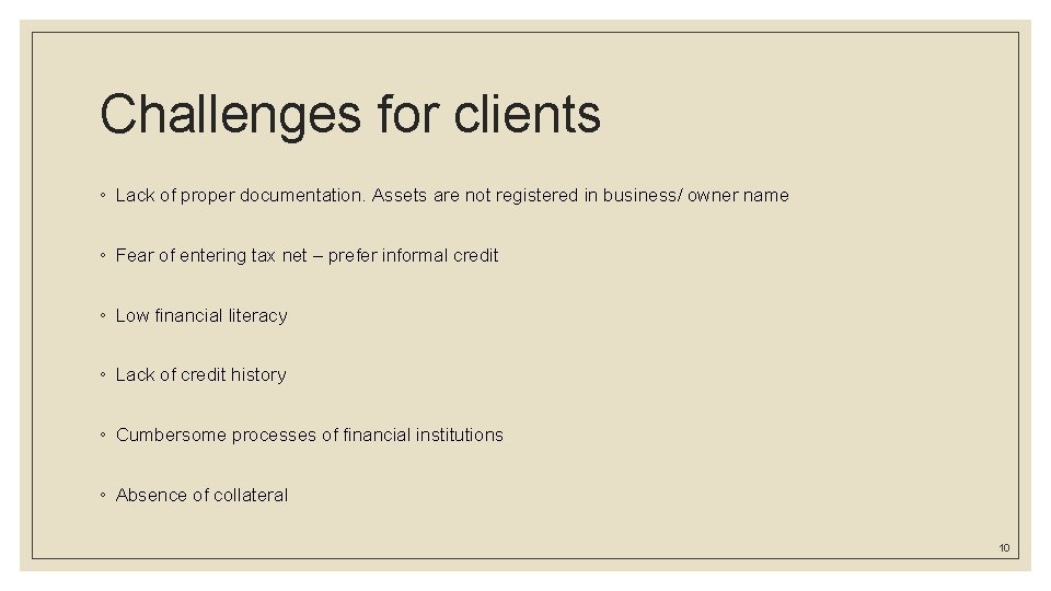 Challenges for clients ◦ Lack of proper documentation. Assets are not registered in business/