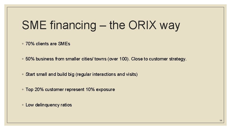 SME financing – the ORIX way ◦ 70% clients are SMEs ◦ 50% business