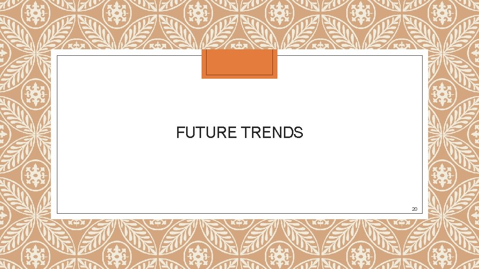 FUTURE TRENDS 20 