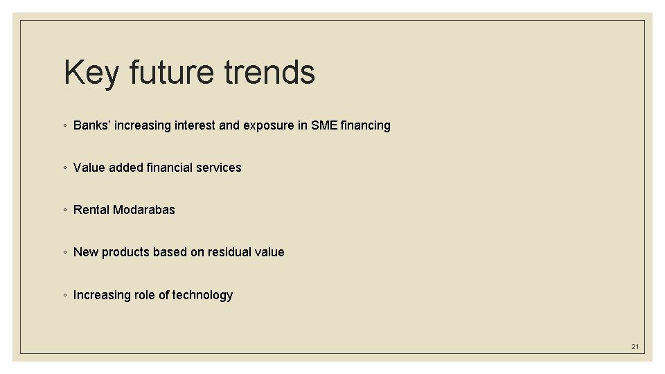 Key future trends ◦ Banks’ increasing interest and exposure in SME financing ◦ Value