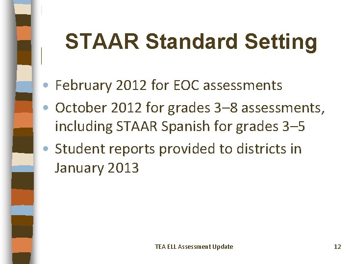 STAAR Standard Setting • February 2012 for EOC assessments • October 2012 for grades