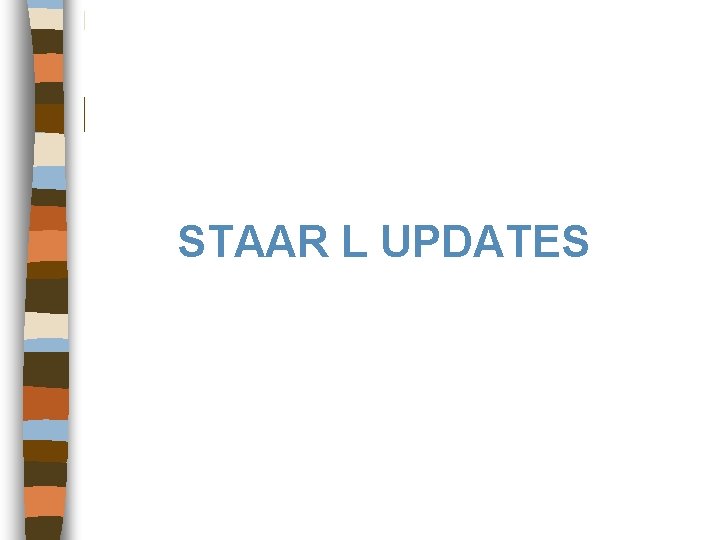 STAAR L UPDATES 